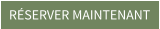 RÉSERVER MAINTENANT